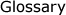 Glossary